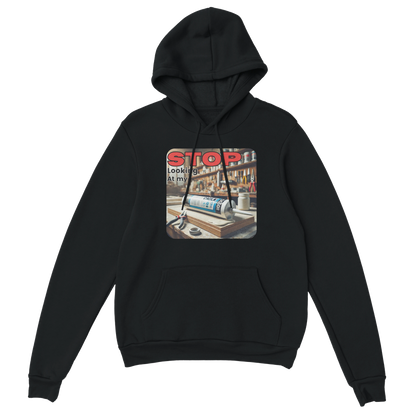 Stop Looking At My **** Hoodie